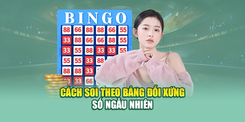 Soi Cầu Đặc Biệt – Tuyệt Chiêu Chọn Số Mỗi Kỳ Mở Thưởng 3 Cách soi theo bảng đối xứng số ngẫu nhiên