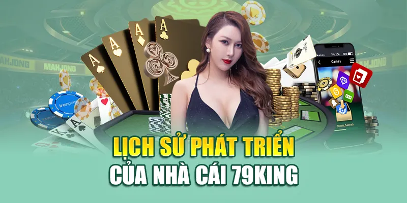 Lịch Sử Phát Triển 79King 1 Lịch sử phát triển của nhà cái 79king