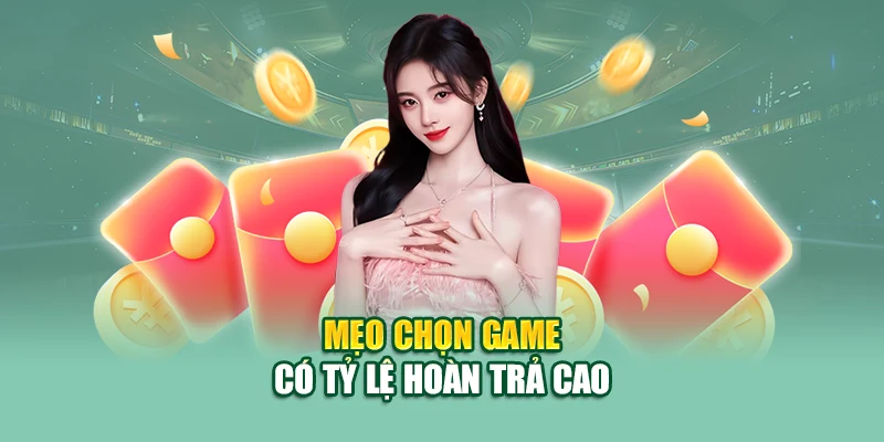 Hoàn Trả Tức Thời 79King – Nhận Tiền Ngay Sau Mỗi Ván Cược 3 Mẹo chọn game có tỷ lệ hoàn trả cao