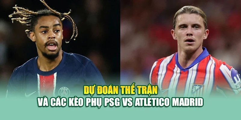 Soi Kèo Bóng Đá PSG Vs Atletico Madrid 16/6 Tại 79king 3 Dự đoán thế trận và các kèo phụ PSG vs Atletico Madrid