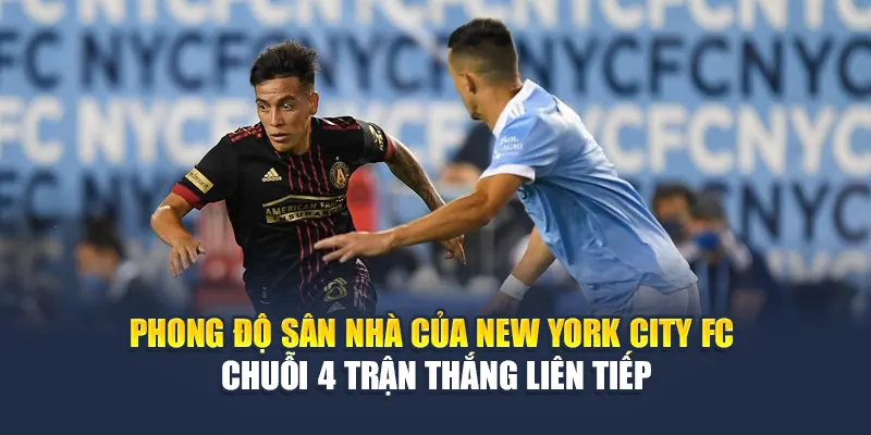 Soi Kèo Bóng Đá New York City FC Vs Atlanta United Từ 79king 1 Phong độ sân nhà của New York City FC – chuỗi 4 trận thắng liên tiếp