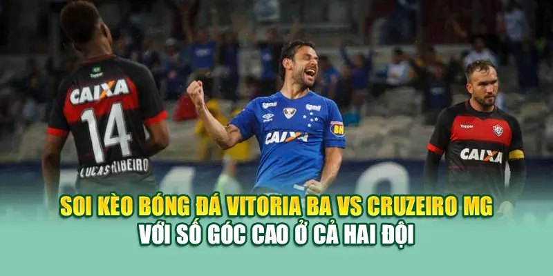 Soi Kèo Bóng Đá Vitoria BA Vs Cruzeiro MG Từ 79king 2 Soi kèo bóng đá Vitoria BA vs Cruzeiro MG với số góc cao ở cả hai đội