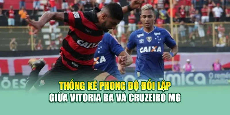 Soi Kèo Bóng Đá Vitoria BA Vs Cruzeiro MG Từ 79king 1 Thống kê phong độ đối lập giữa Vitoria BA và Cruzeiro MG